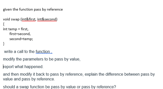 C++ given the function pass by reference void swap (int&first, int&second) int