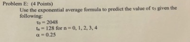 Need a full solution for this please given the Problem E: (4