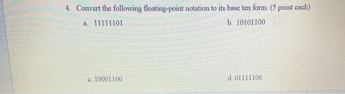  4. Convert the following floating-point notation to its base ten form.