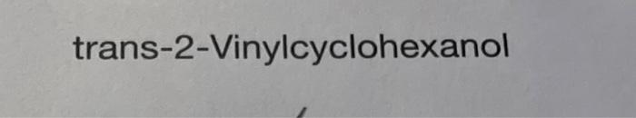 draw out trans-2-Vinylcyclohexanol