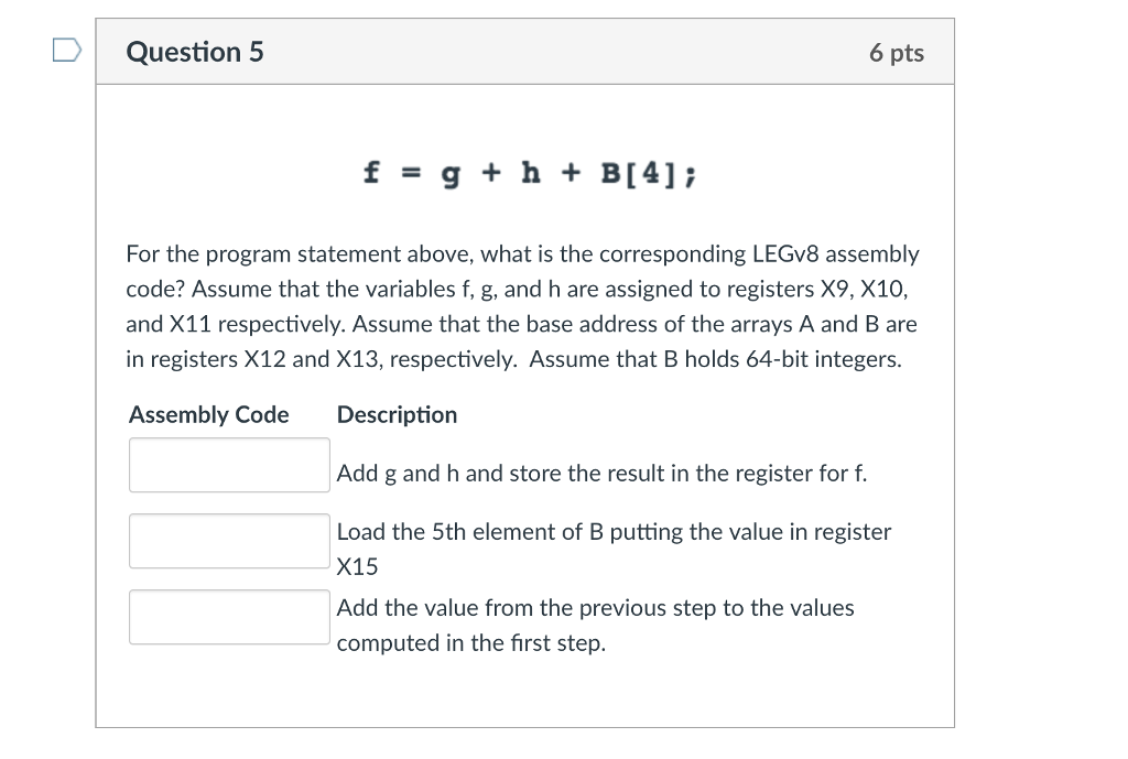 LegV8 DQuestion 5 6 pts f=g+h+B[4]; For the program statement above, what