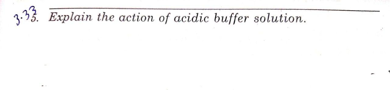  3.33. Explain the action of acidic buffer solution