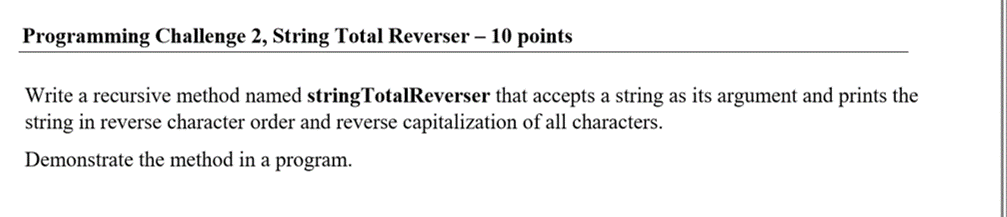 Programming Challenge 2, String Total Reverser 10 points Write a recursive method