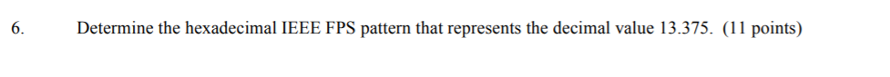 6. Determine the hexadecimal IEEE FPS pattern that represents the decimal