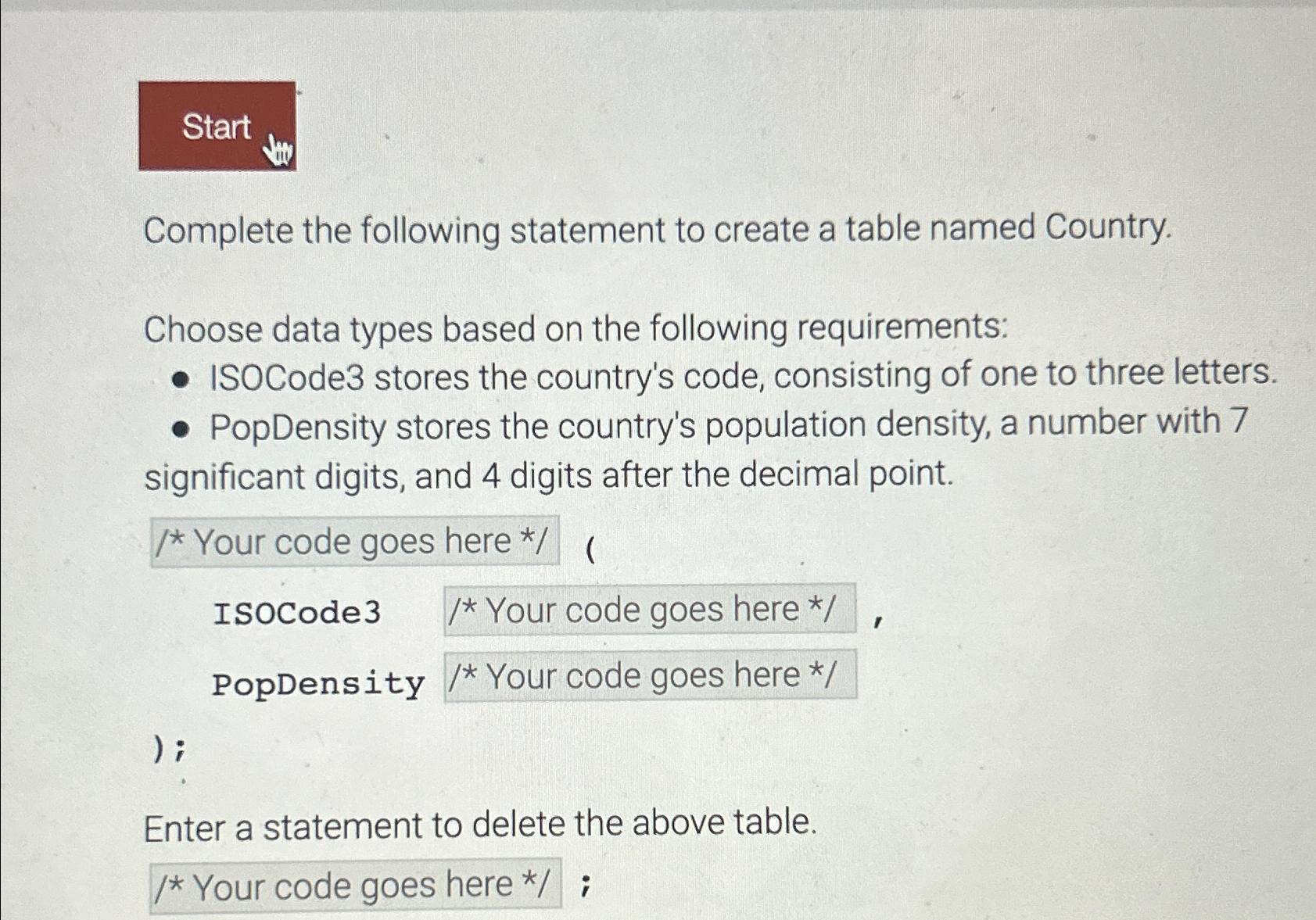  Start Complete the following statement to create a table named Country.