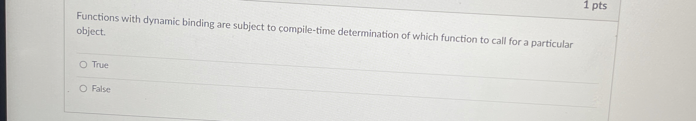  1 pts Functions with dynamic binding are subject to compile-time determination