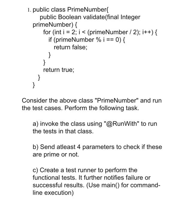  1. public class PrimeNumber\{ public Boolean validate(final Integer primeNumber) \{ for