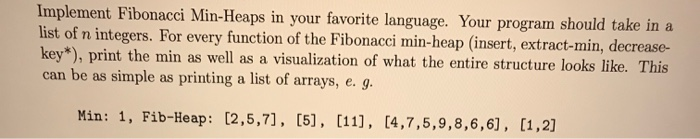  please show steps. Thanks . Implement Fibonacci Min-Heaps in your favorite