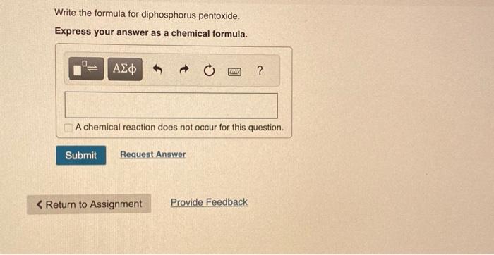  Write the formula for diphosphorus pentoxide. Express your answer as a