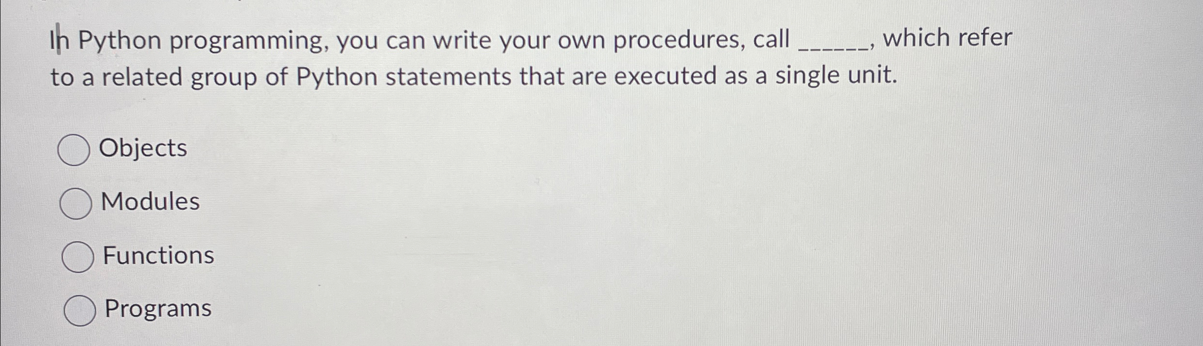  Ih Python programming, you can write your own procedures, call which