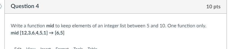  Question 4 10 pts Write a function mid to keep elements