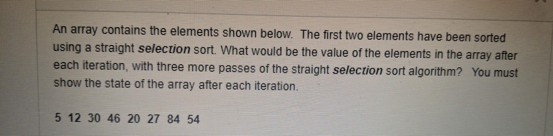  An array contains the elements shown below. The first two elements