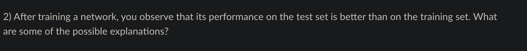 2) After training a network, you observe that its performance on