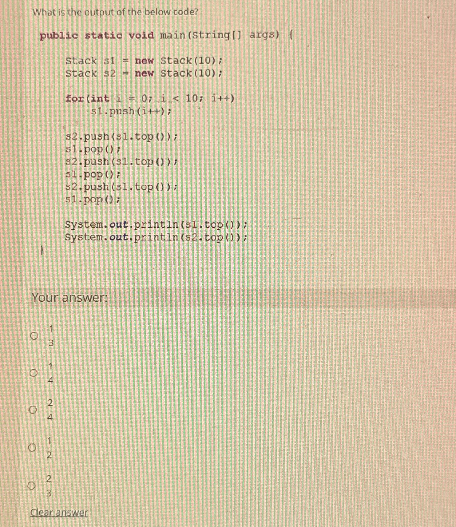  What is the output of the below code? public static void