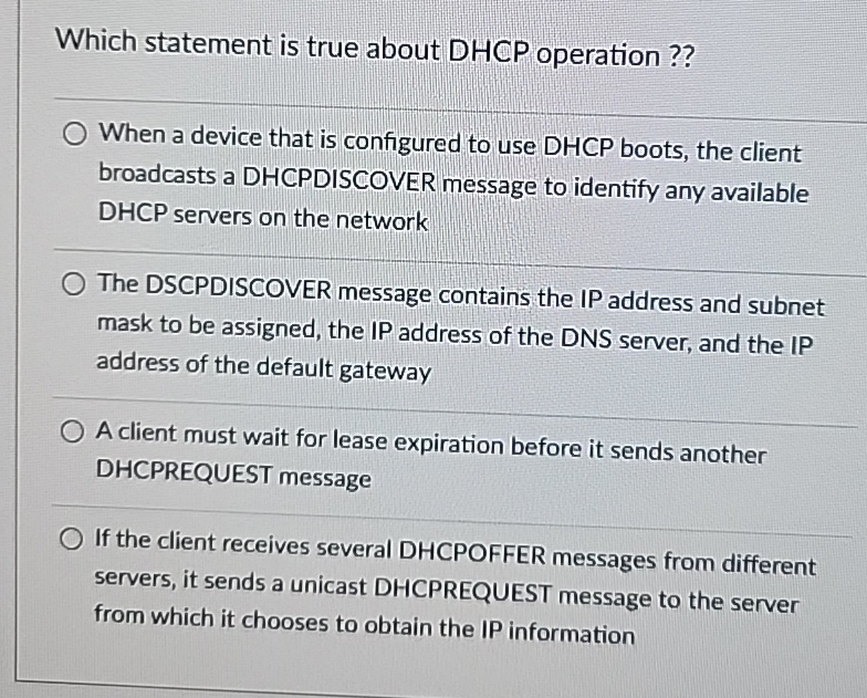  Which statement is true about DHCP operation ?? When a device
