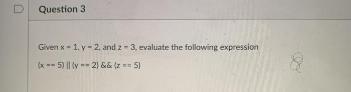  Question 3 Given x = 1, y = 2, and z