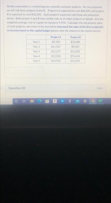  Sandia corporation is considering two mutually exclusive projects. For our purposes,