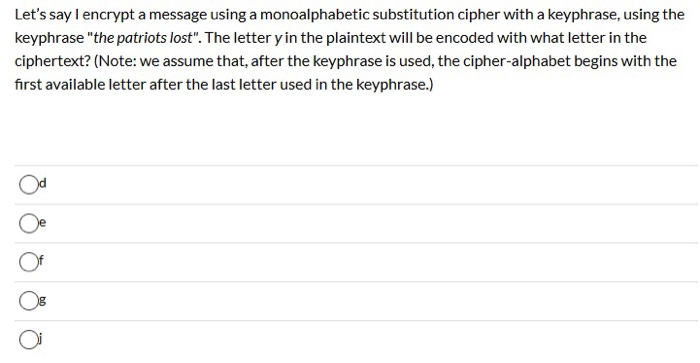 Let's say I encrypt a message using a monoalphabetic substitution cipher