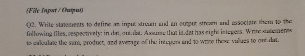  File Input/Output) Q2. Write statements to define an input stream and
