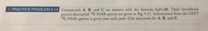 Practice Problem 9.14: pounds A, B, and C are isomers with the