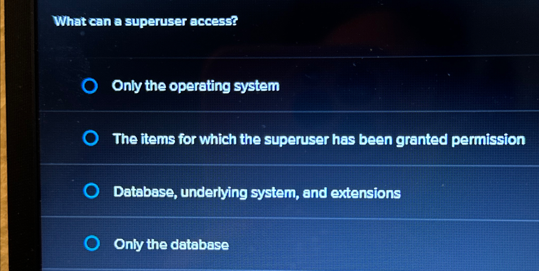  What can a superuser access? Only the operating system The items
