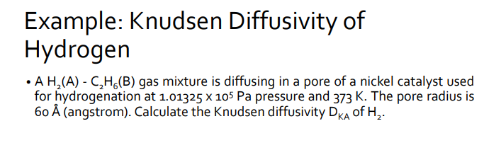  Example: Knudsen Diffusivity of Hydrogen AH2(A)-C2H6(B) gas mixture is diffusing in