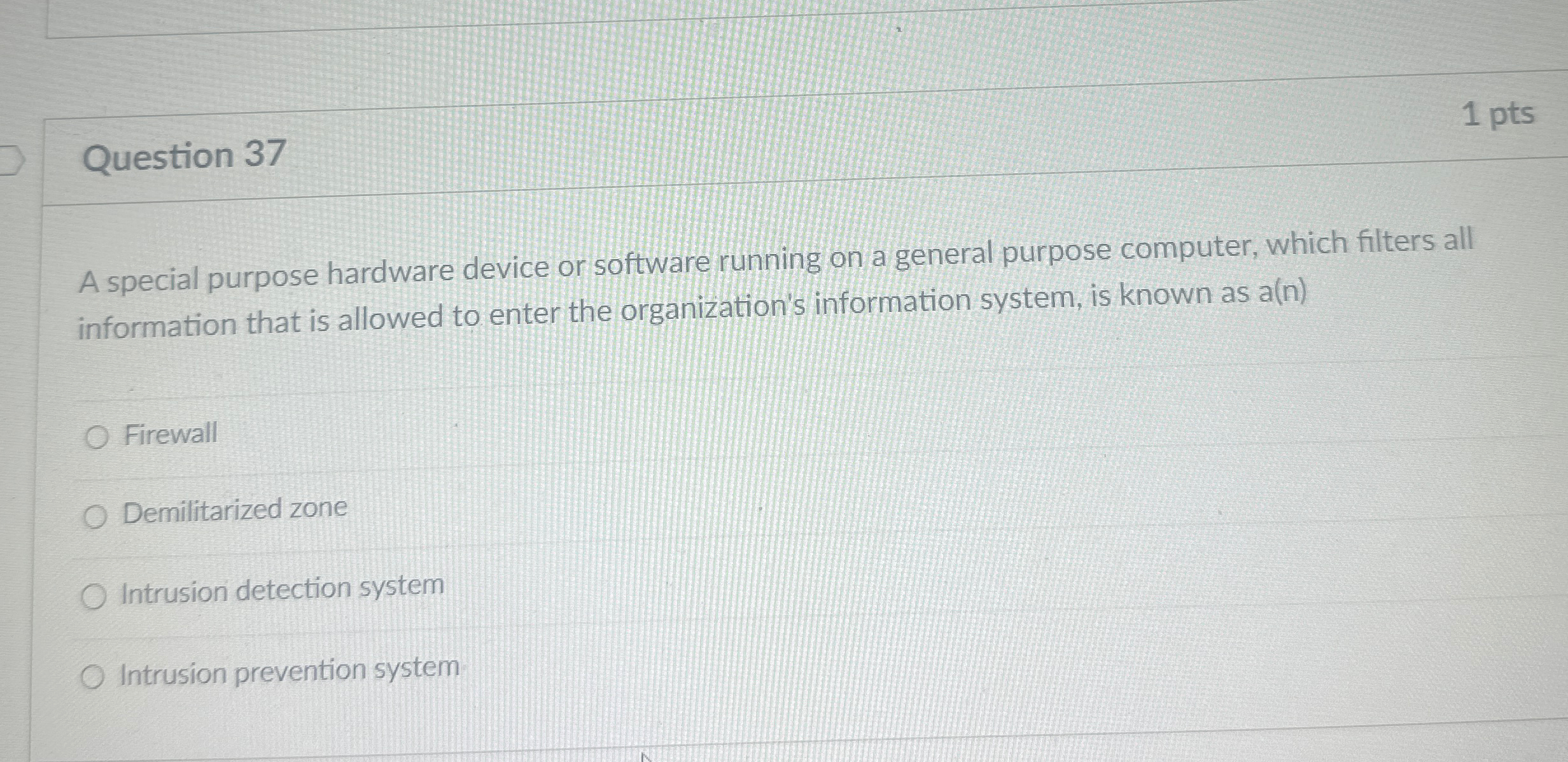  Question 37 1 pts A special purpose hardware device or software