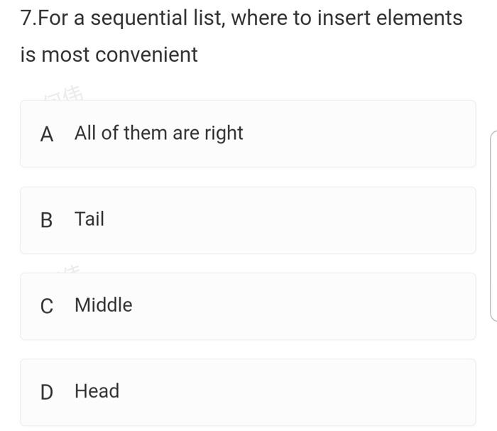  7.For a sequential list, where to insert elements is most convenient