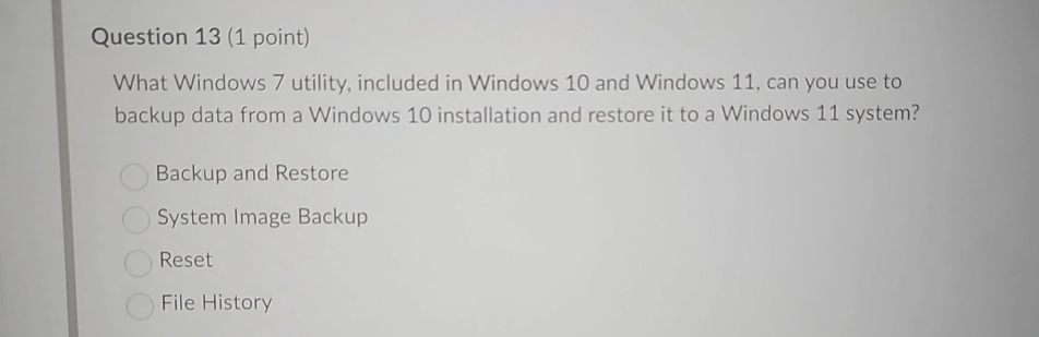  Question 13(1 point) What Windows 7 utility, included in Windows 10