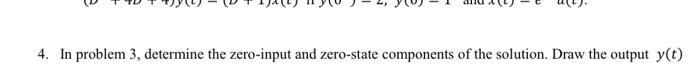  4. In problem 3, determine the zero-input and zero-state components of
