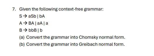  Given the following context-free grammar: SaSb|bA ABA|aA|a BbbB|b (a) Convert the
