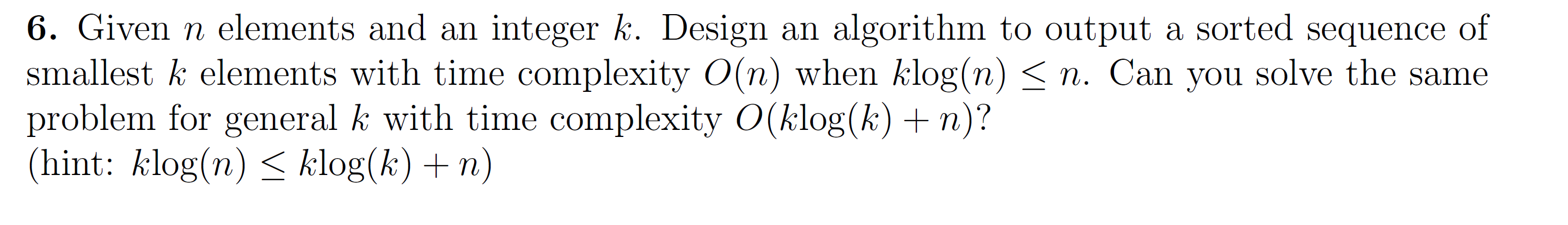 6. Given n elements and an integer k. Design an algorithm