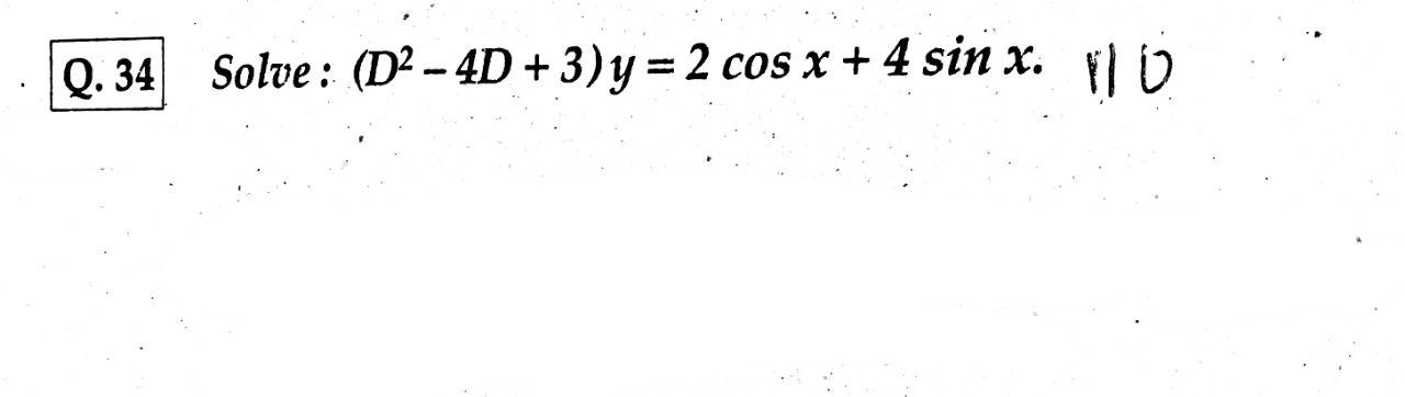  0.34 Solve : (D2 4D + 3)y = 2 cos x