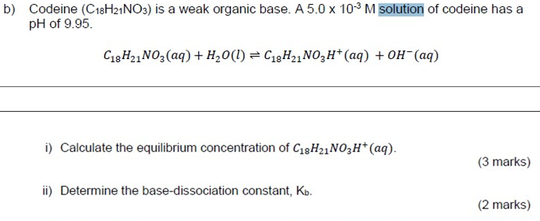 o) Codeine (C18H21NO3) is a weak organic base. A5.0103M solution of