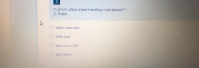  in which place event handling code placed? (1 Point) with me