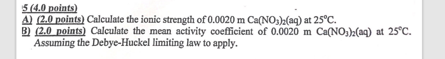 5 (4.0 points) A) (2.0 points) Calculate the ionic strength of