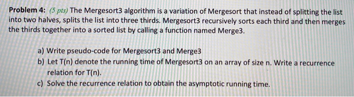  Problem 4: (5 pts) The Mergesort3 algorithm is a variation of