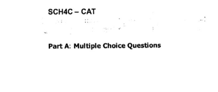  SCH4C - CAT Part A: Multiple Choice Questions 9. To which