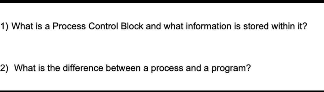 1) What is a Process Control Block and what information is