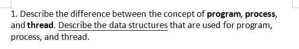 1. Describe the difference between the concept of program, process, and