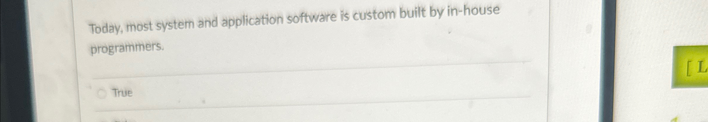  Today, most system and application software is custom built by in-house