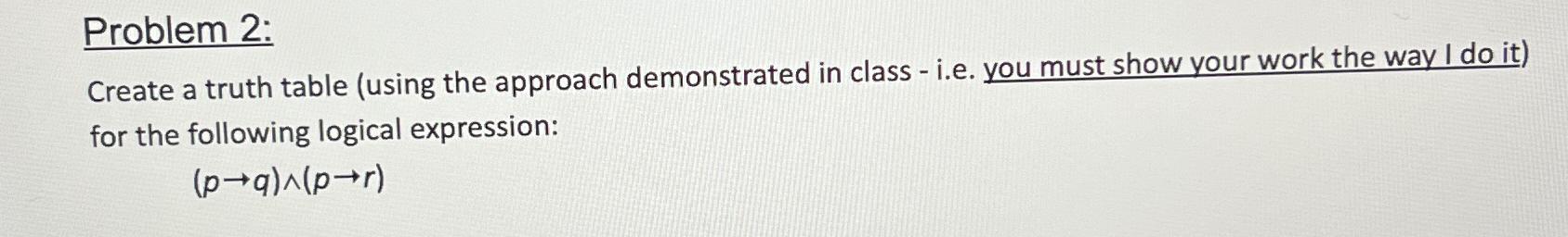  Problem 2: Create a truth table (using the approach demonstrated in