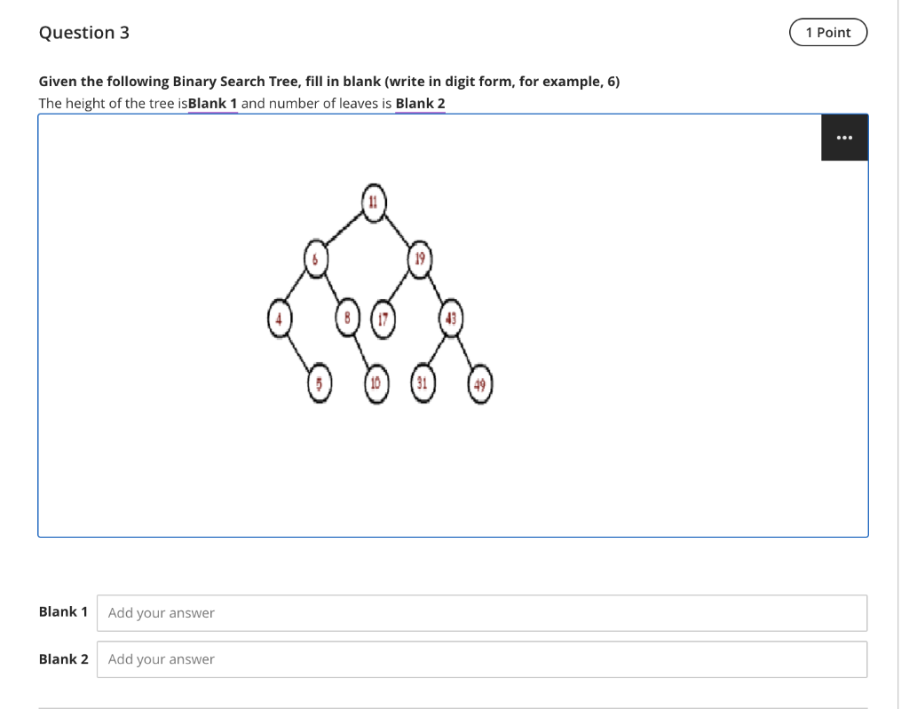  Question 3 1 Point Given the following Binary Search Tree, fill