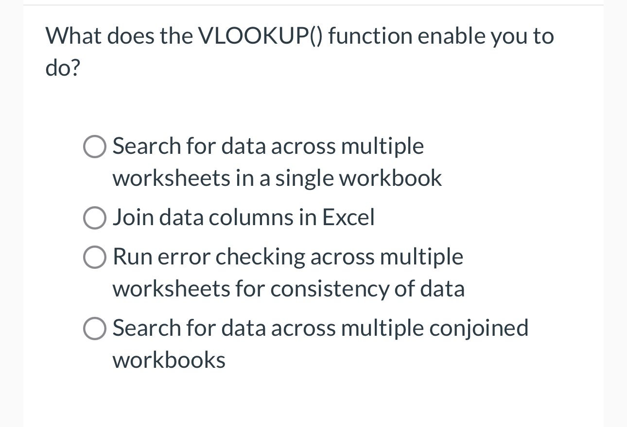  What does the VLOOKUP() function enable you to do? Search for