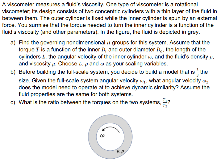  A viscometer measures a fluid's viscosity. One type of viscometer is
