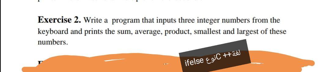  Exercise 2. Write a program that inputs three integer numbers from