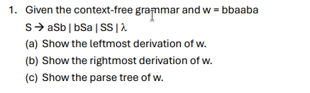  Given the context-free granmar and w= bbaaba SaSb|bSa|SS| (a) Show the