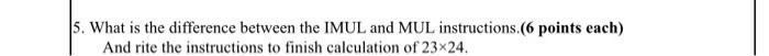 Sir, HELP 5. What is the difference between the IMUL and MUL