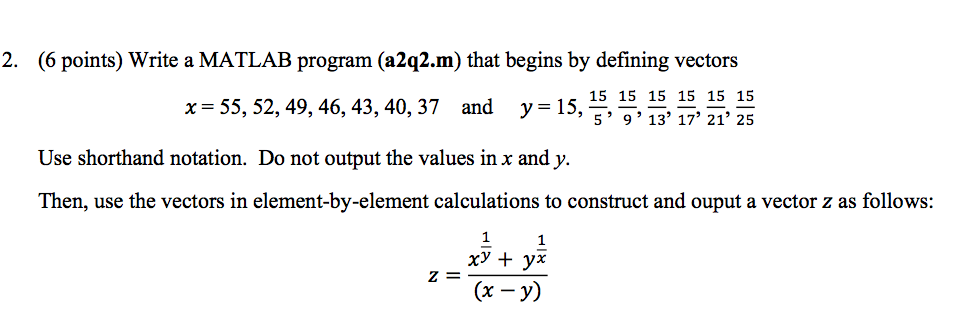  2. (6 points) Write a MATLAB program (a2q2.m) that begins by