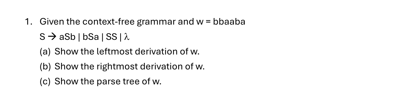  Given the context-free grammar and w = bbaaba SaSb|bSa|SS| (a) Show